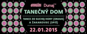 Read more about the article TANEČNÝ DOM – TANCE GORALOV ZO SUCHEJ HORY (ORAVA), KRUCENA A ČARDÁŠ ZO ŽAKAROVIEC (SPIŠ), KC DUNAJ – 22.1.2015